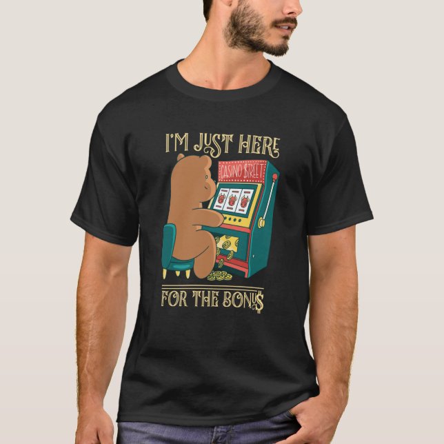 I'm Just Here For The Bonus Gambling Slot Machine T-Shirt (Front)