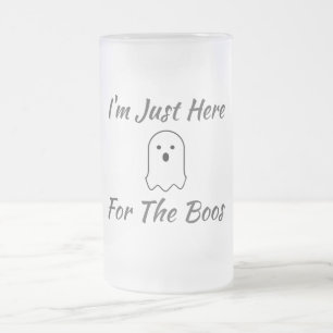 I'm Just Here For The Boos Frosted Glass Beer Mug