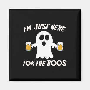 I'm Just Here For The Boos Funny Beer Ghost  Magnet