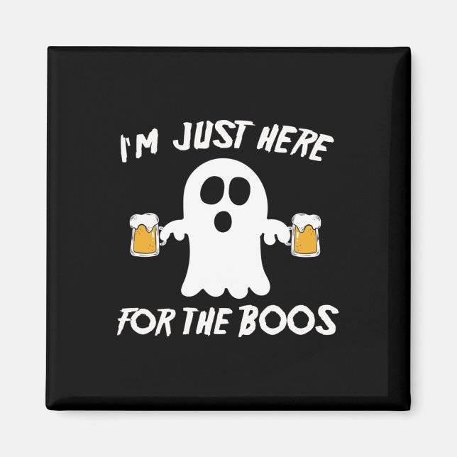 I'm Just Here For The Boos Funny Beer Ghost  Magnet (Front)