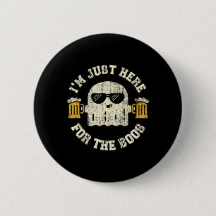 I'm Just Here For The Boos Halloween Drinking Part 6 Cm Round Badge