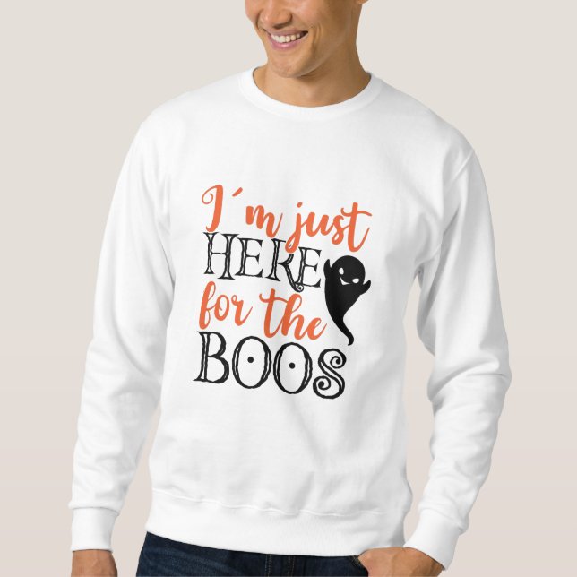 I'm Just Here For The Boos Halloween Funny Sweatshirt (Front)