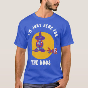 Im Just Here For The Boos Halloween Witch Funny P T-Shirt