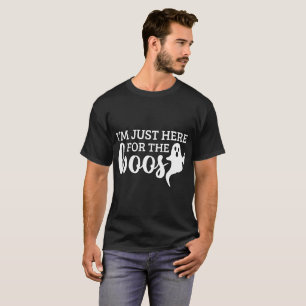 I'm Just Here For The Boos T-Shirt