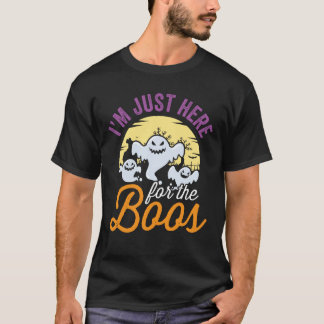 I'm just here for the Boos T-Shirt