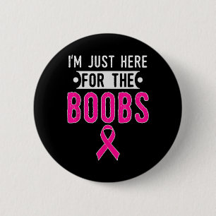 I'm Just Here For The Breast Breast Cancer Awarene 6 Cm Round Badge