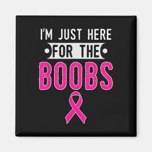I'm Just Here For The Breast Breast Cancer Awarene Magnet