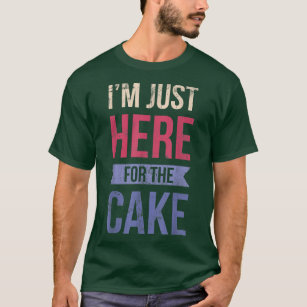 I'm Just Here For The Cake For Baker Or Baking Fan T-Shirt