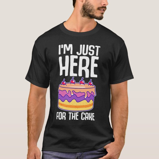 I'm just here for the cake funny ironic celebratio T-Shirt (Front)
