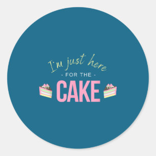I'm Just Here For The Cake I Funny Sarcastic Sayin Classic Round Sticker