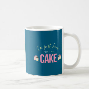 I'm Just Here For The Cake I Funny Sarcastic Sayin Coffee Mug