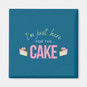 I'm Just Here For The Cake I Funny Sarcastic Sayin Magnet