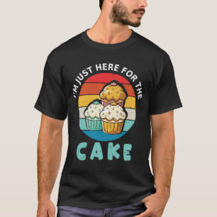Im Just Here For The Cake Shirt Funny Cak T-Shirt