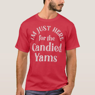 I'm Just Here For The Candied Yams Funny Thanksgiv T-Shirt