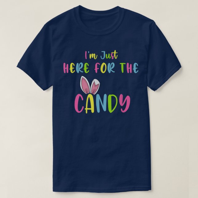Im Just Here For The Candy Easter Bunny Egg Easter T-Shirt (Design Front)