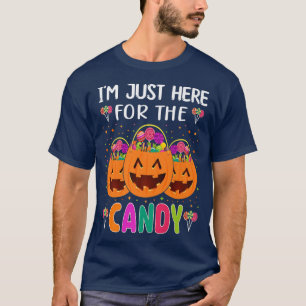 Im Just Here For The Candy Funny Halloween Candy P T-Shirt