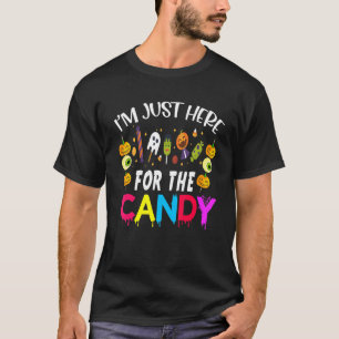 I'm Just Here For The Candy   Halloween Costume T-Shirt