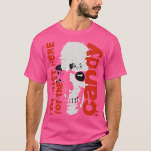 Im just here for the candy T-Shirt
