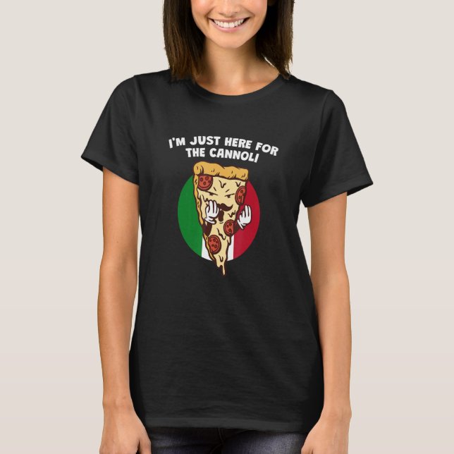 Im Just Here for the Cannoli  Italian Humor Italy  T-Shirt (Front)
