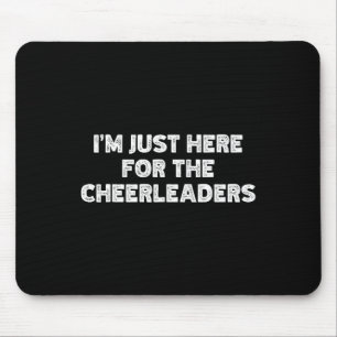 I'm Just Here For The Cheerleaders  Mouse Mat