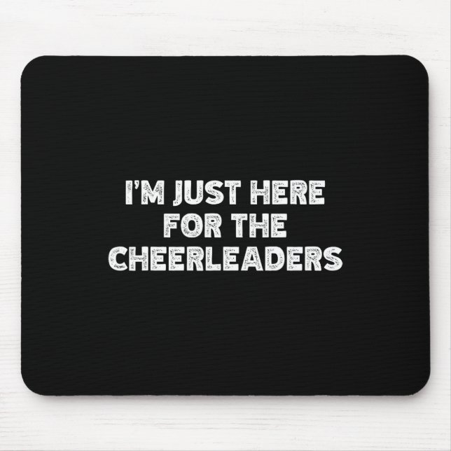 I'm Just Here For The Cheerleaders  Mouse Mat (Front)