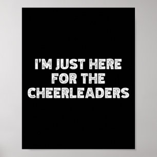 I'm Just Here For The Cheerleaders Poster