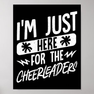I'm Just Here For The Cheerleaders Poster