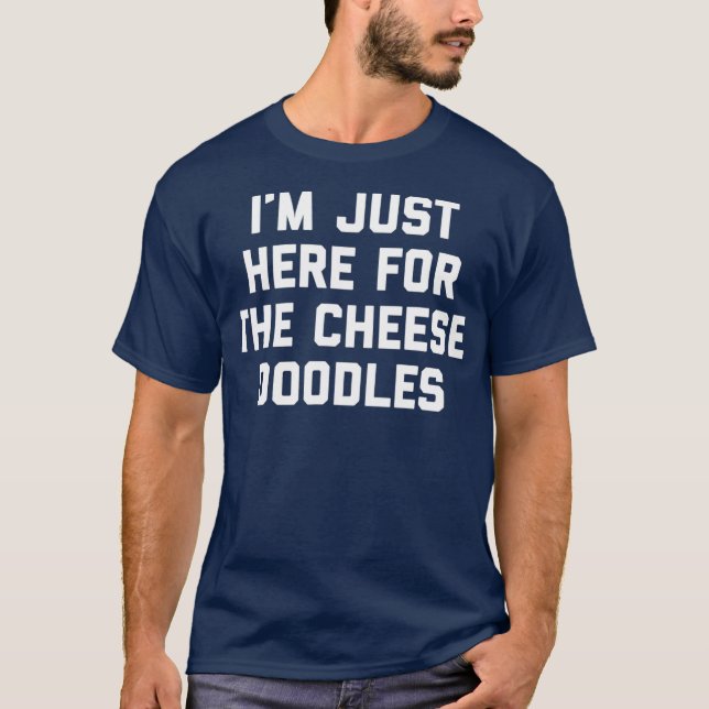 Im Just Here For The Cheese Doodles Funny Gift T-Shirt (Front)