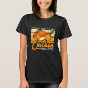 I'm Just Here For The Chicken Nuggets Food Nuggets T-Shirt