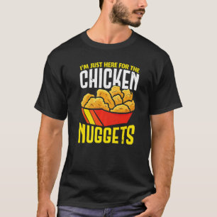 I'm Just Here For The Chicken Nuggets Nug Life Nug T-Shirt