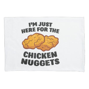 I'm Just Here For The Chicken Nuggets Pillowcase
