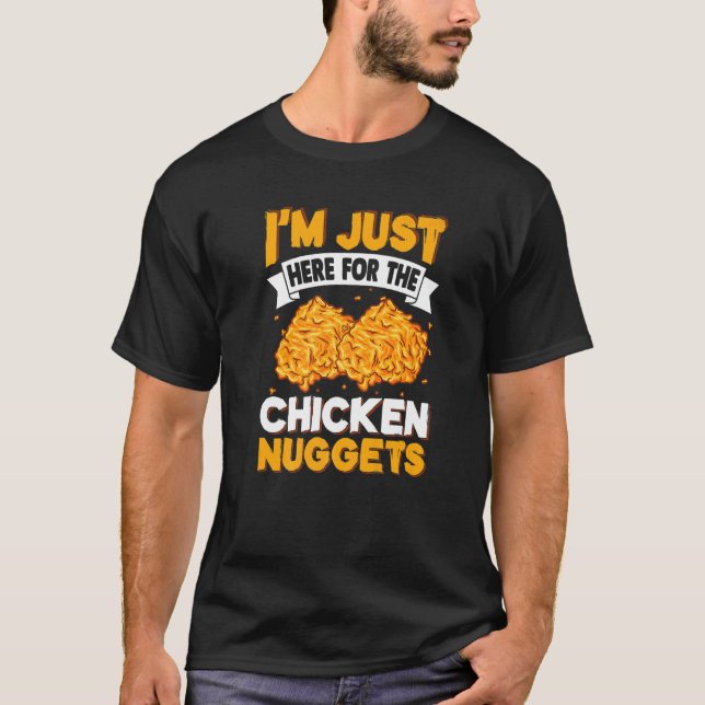I'm Just Here for The Chicken Nuggets T-Shirt (Front)