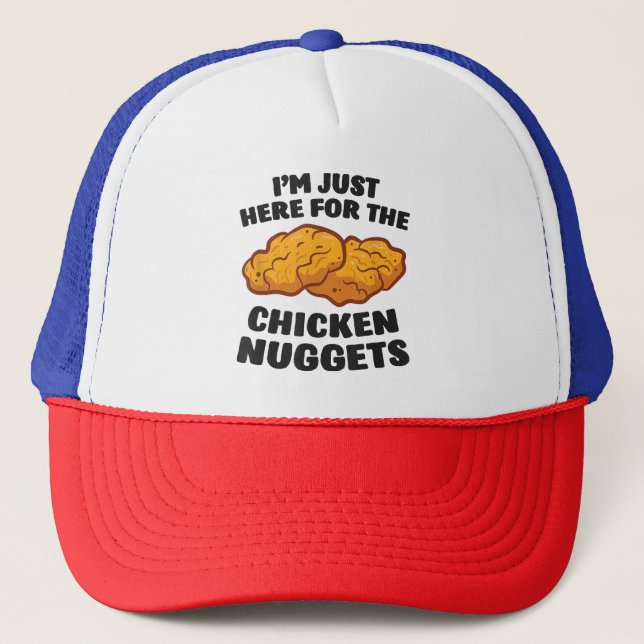 I'm Just Here For The Chicken Nuggets Trucker Hat (Front)