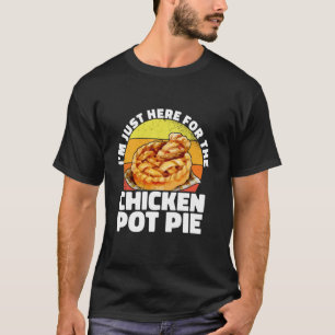 I'm Just Here For The Chicken Pot Pie Vegetable Ba T-Shirt