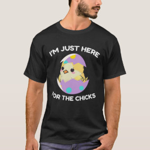 Im Just Here For The Chicks Cute Chick Egg Happy E T-Shirt