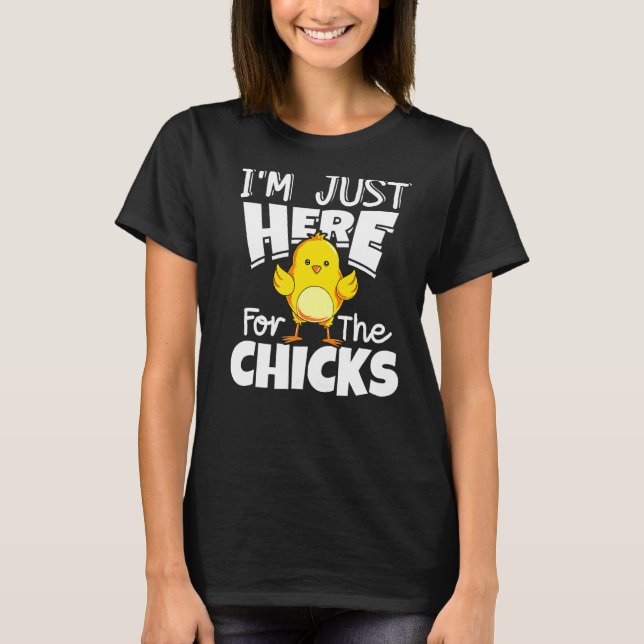 I'm Just Here For The Chicks Easter Day Funny  2 T-Shirt (Front)