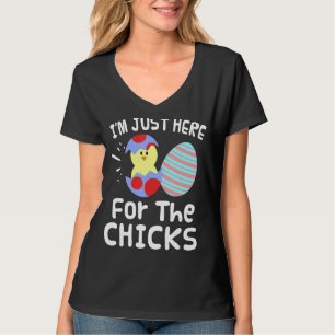 I'm Just Here For The Chicks Easter Day Funny 3 T-Shirt