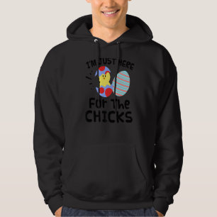 I'm Just Here For The Chicks Easter Day Funny Hoodie