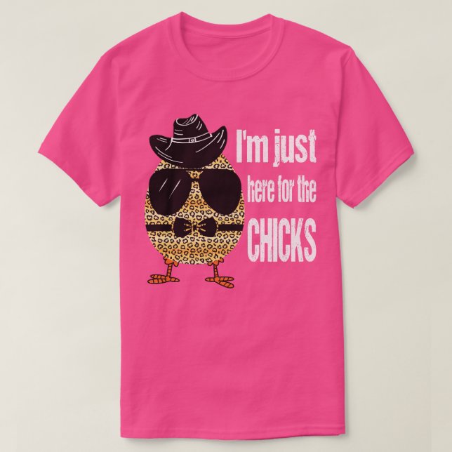 IM JUST HERE FOR THE CHICKS  T-Shirt (Design Front)