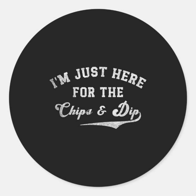 I'm Just Here For The Chips &amp; Dip Funny Quote  Classic Round Sticker (Front)