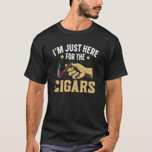 I'm Just Here For The Cigars Tobacco Cigarette Smo T-Shirt
