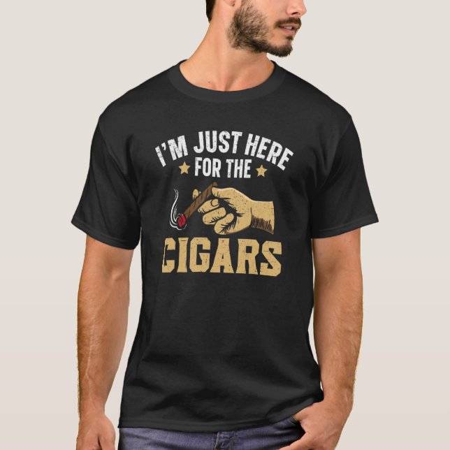 I'm Just Here For The Cigars Tobacco Cigarette Smo T-Shirt (Front)