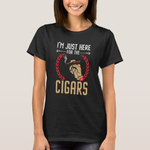 I'm Just Here For The Cigars Tobacco Cigarette Smo T-Shirt