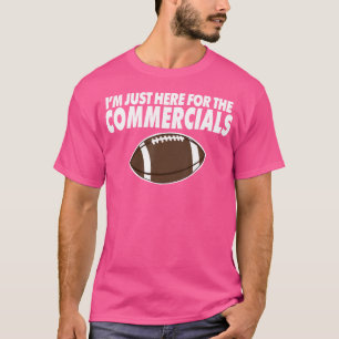 I'M Just Here For The Commercials Funny Football T-Shirt