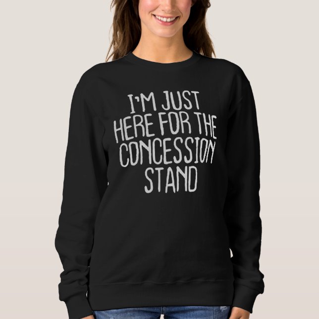 I'm Just Here For The Concession Stand Sweatshirt (Front)