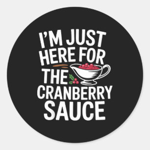 I'm Just Here For The Cranberry Sauce Thanksgiving Classic Round Sticker