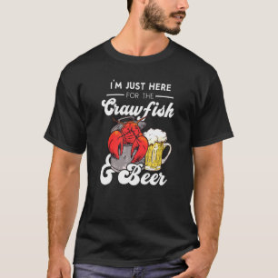 I'm Just Here For The Crawfish And Booze Cajun & B T-Shirt