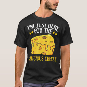 I'm Just Here For The Delicious Cheese Foodie Food T-Shirt