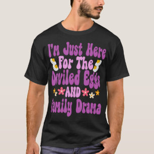 I'M Just Here For The Deviled Eggs Family Drama Fu T-Shirt