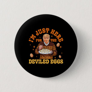 I'm Just Here For The Deviled Eggs Fun Trump 47th 6 Cm Round Badge